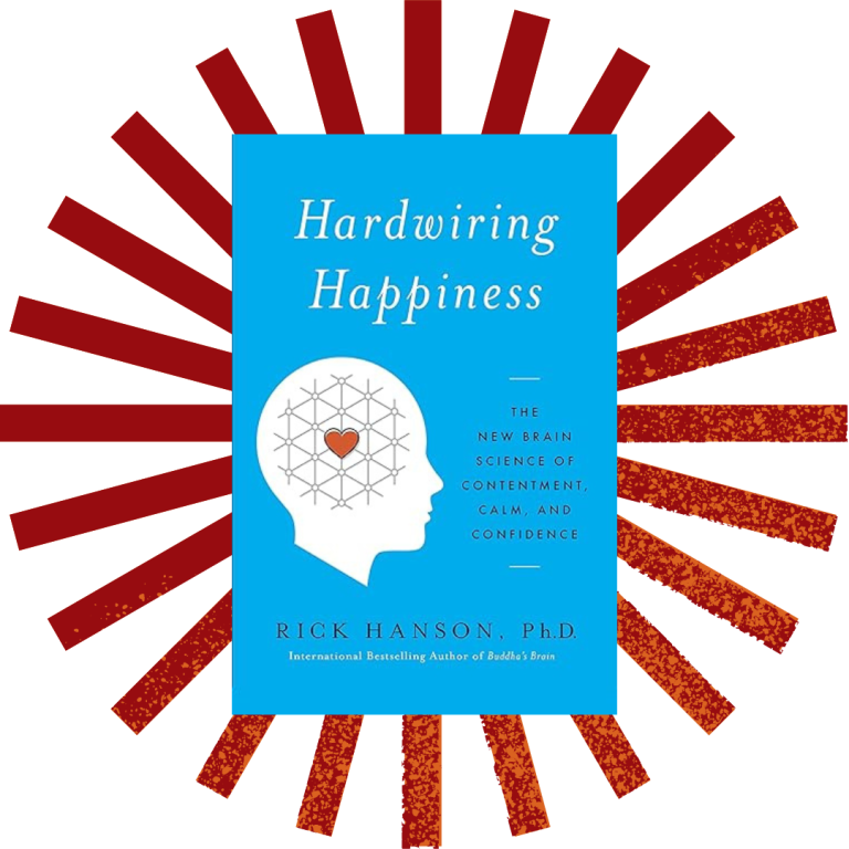 Hardwiring Happiness by Rick Hanson, PhD